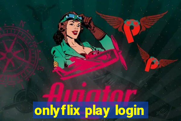 onlyflix play login